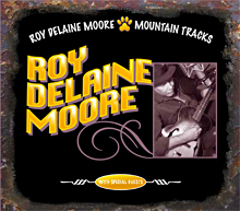 Roy Delaine Moore - Mountain Tracks - CD Released May 2015